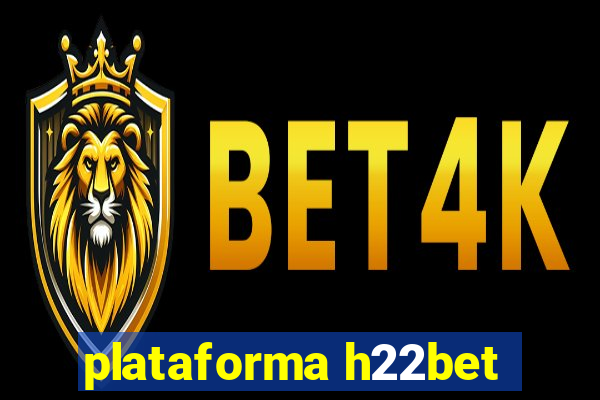 plataforma h22bet